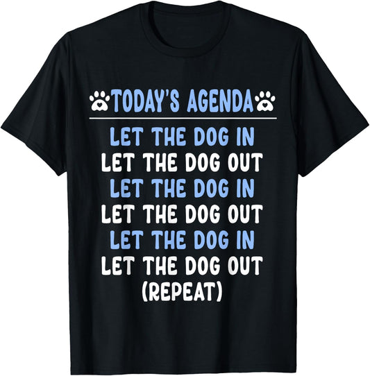 Today's Agenda Let The Dog In Let The Dog Out Repeat Dogs Men Women Girls Kids T-Shirt - T-Shirt | Black