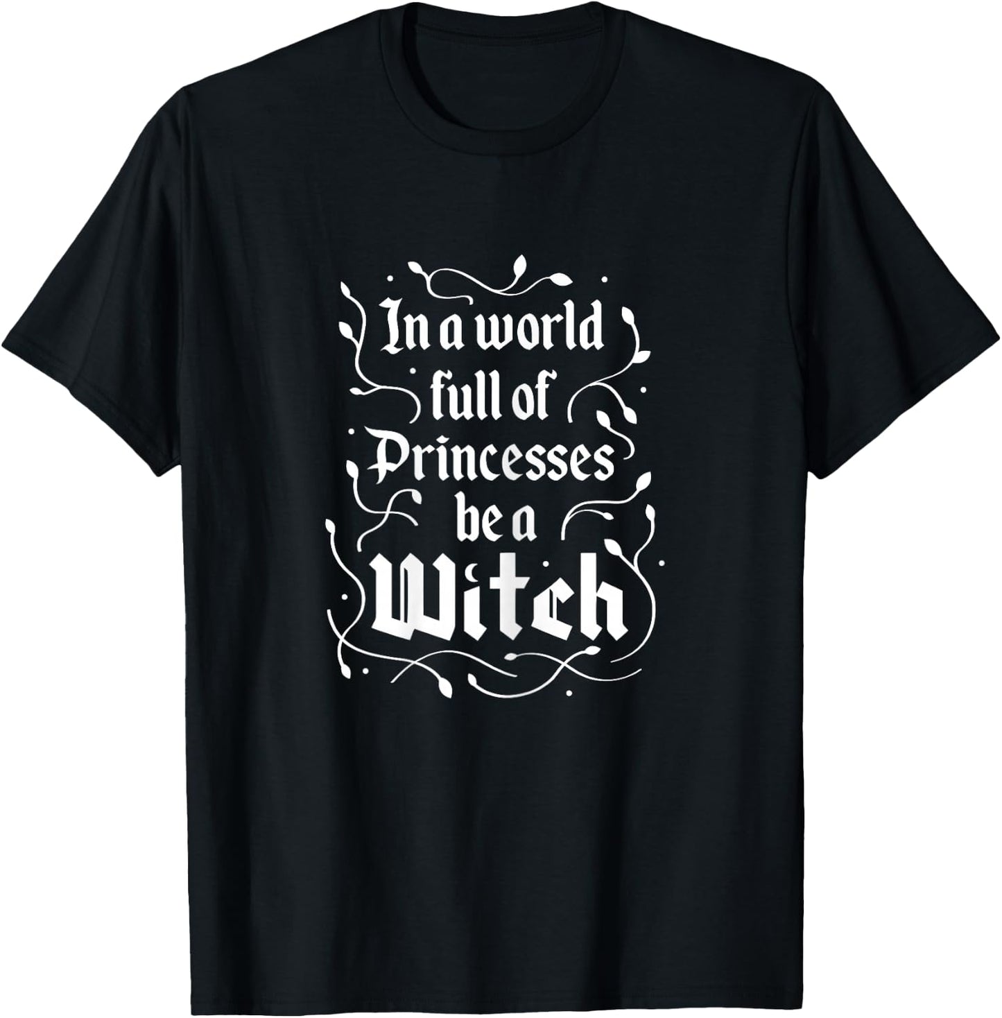 in A World Full of Princesses Be A Witch Funny Halloween T-Shirt - T-Shirt | Black