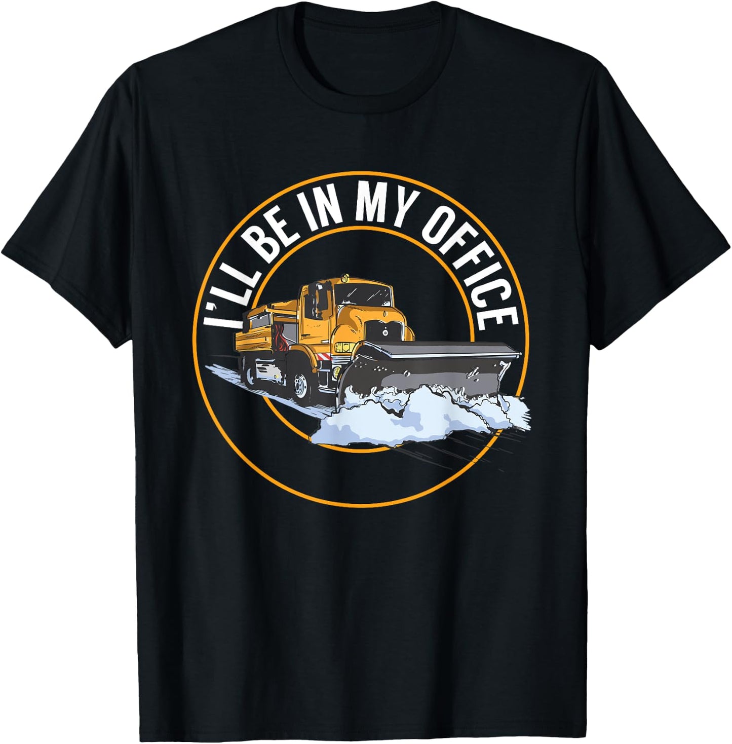 Snow Plow Truck I'll Be In My Office Snow Plow Driver T-Shirt - T-Shirt | Black