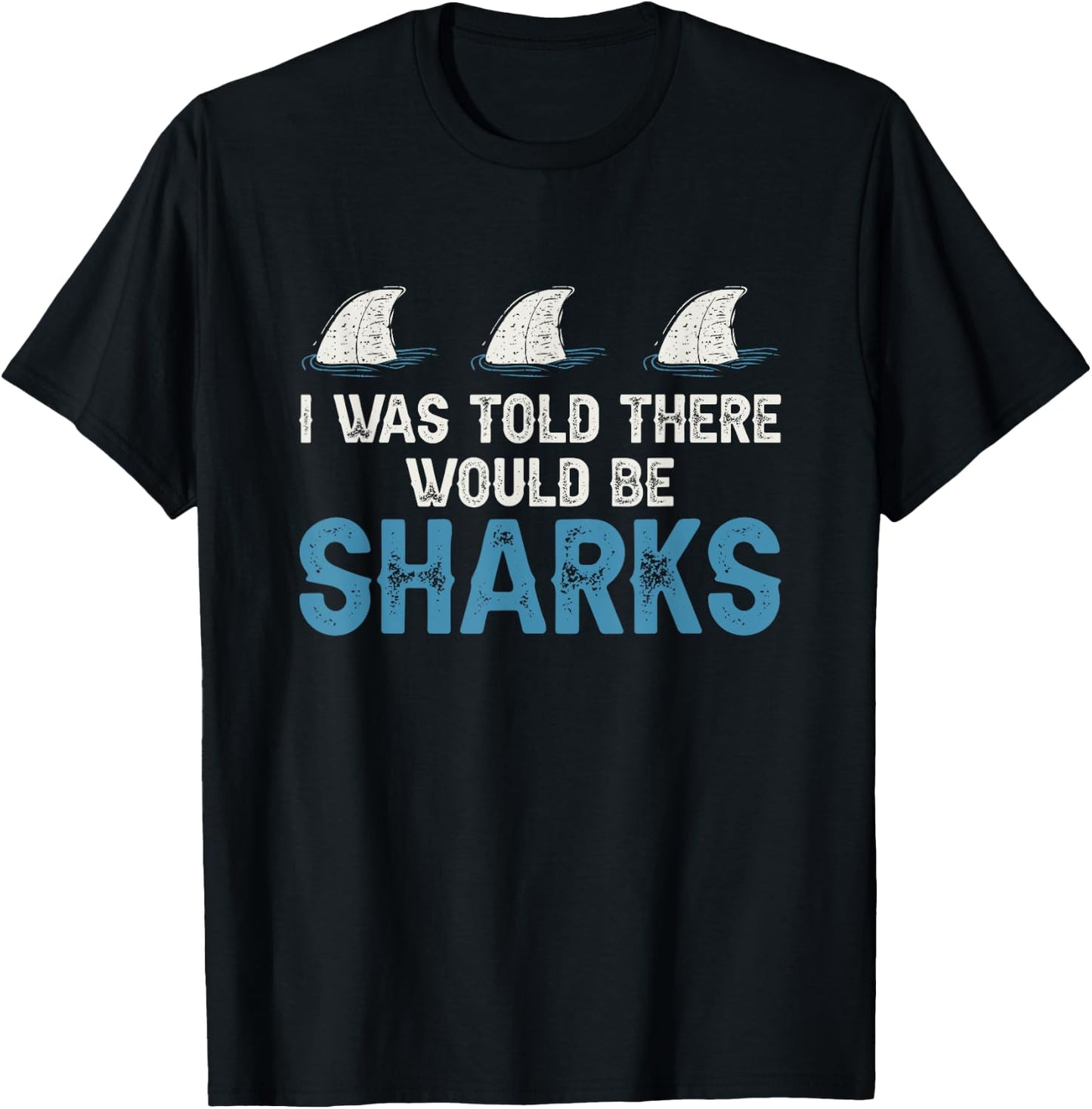 Ocean I Was Told There Would Be Sharks Shark Weeks Lover T-Shirt - T-Shirt | Black