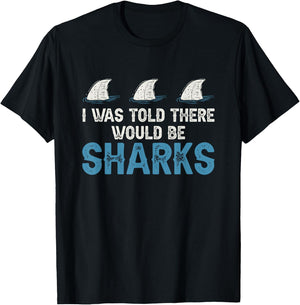Ocean I Was Told There Would Be Sharks Shark Weeks Lover T-Shirt - T-Shirt | Black