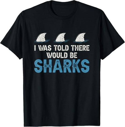 Ocean I Was Told There Would Be Sharks Shark Weeks Lover T-Shirt - T-Shirt | Black