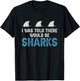 Ocean I Was Told There Would Be Sharks Shark Weeks Lover T-Shirt - T-Shirt | Black