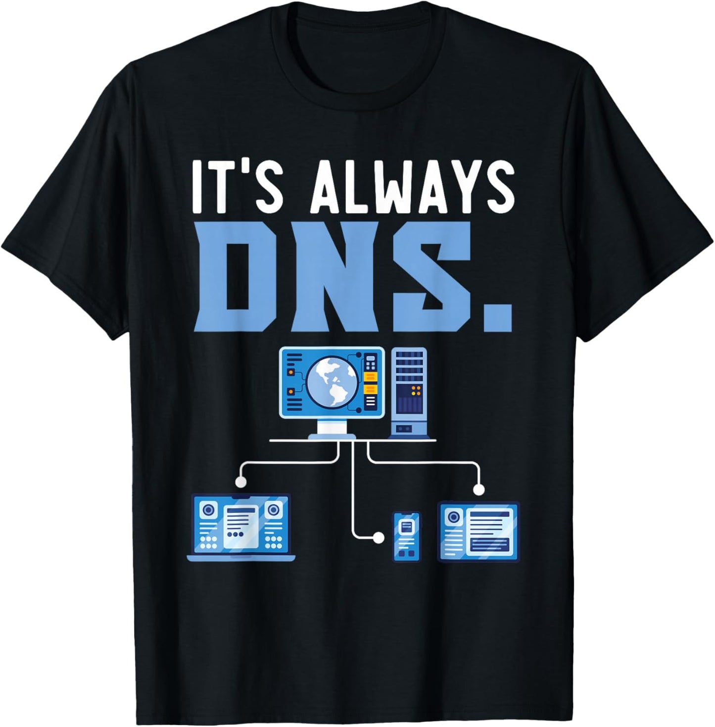 It's Always DNS Information Technology Tech Support T-Shirt - T-Shirt | Black