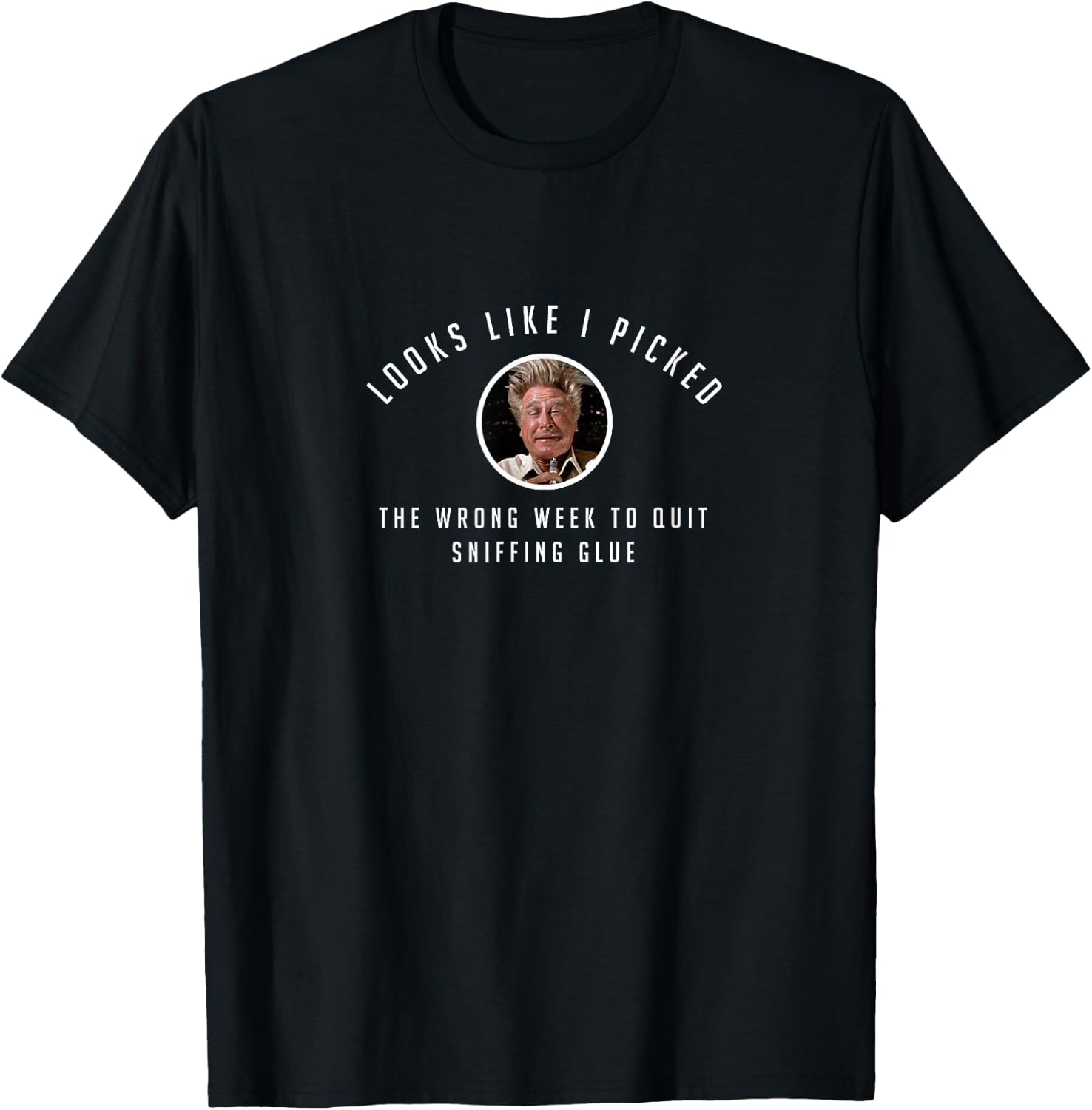 Looks like I picked the wrong week to quit sniffing glue T-Shirt - T-Shirt | Black