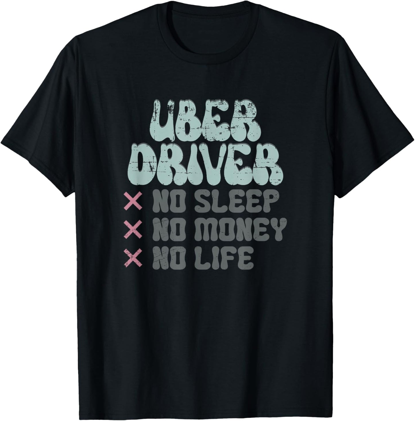 Uber Driver No Sleep No Money No Life T-Shirt - T-Shirt | Black
