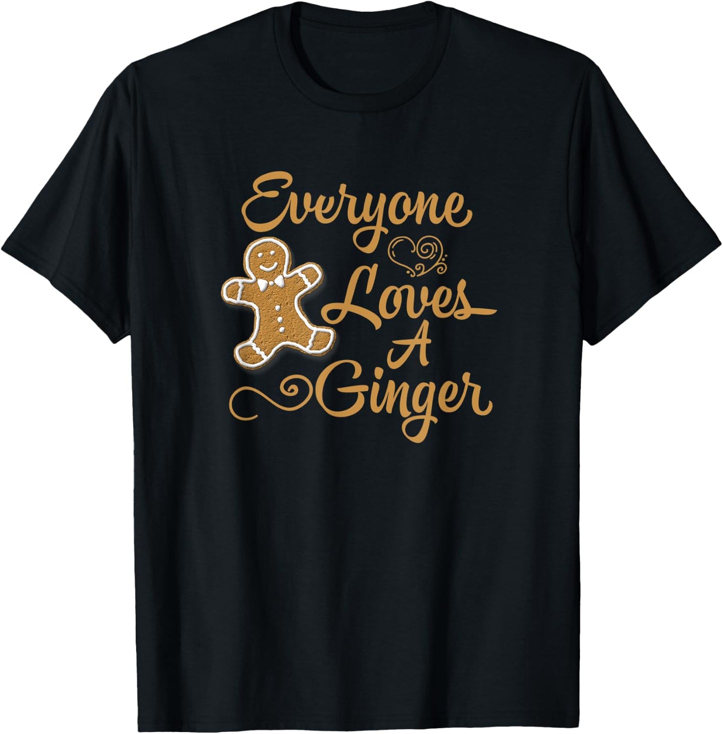 Everyone Loves A Ginger Funny Christmas Gingerbread Baking T-Shirt - T-Shirt | Black