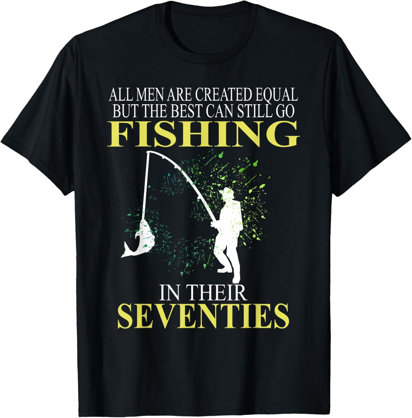 All Men Are Created Equal But The Best Can Still Go Fishing T-Shirt - T-Shirt | Black