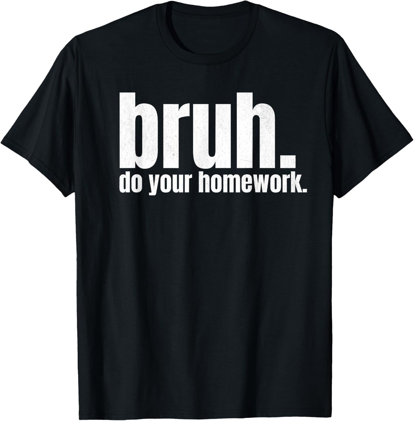 Do Your Homework Bruh Funny Middle School Elementary Teacher T-Shirt - T-Shirt | Black