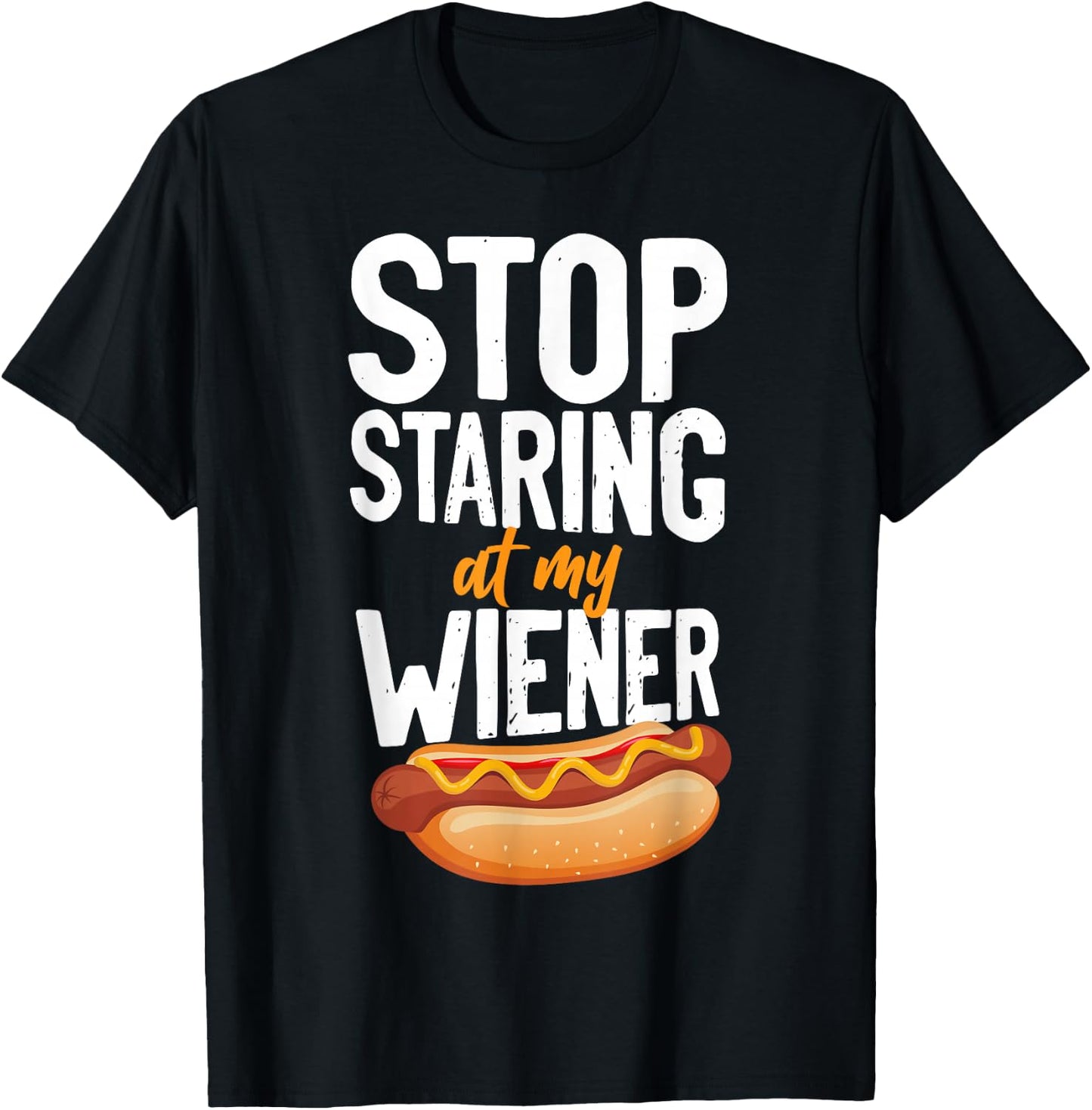 Hot Dog Adult Humor Pun Naughty Stop Staring At My Wiener! T-Shirt - T-Shirt | Black