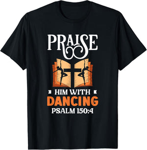 Praise Him With Dancing Dancer Religion Dance T-Shirt - T-Shirt | Black