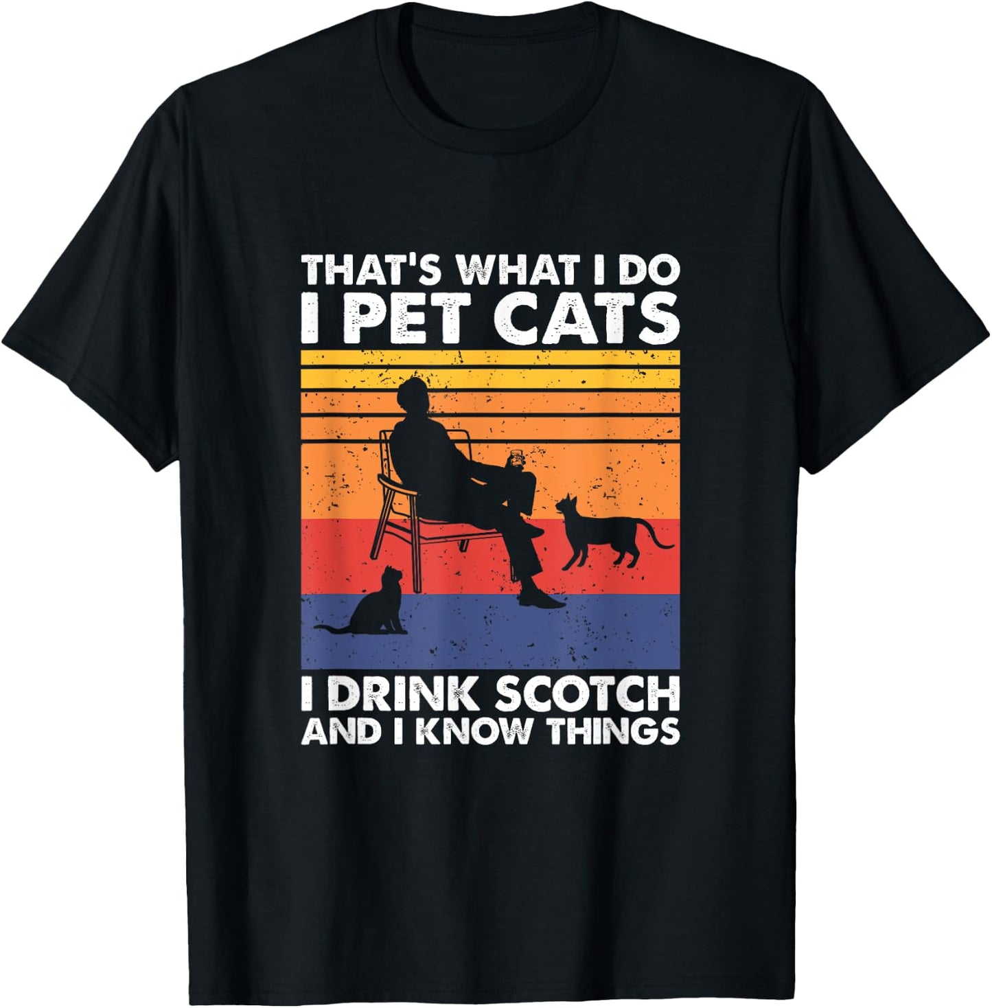 That's What I Do I Pet Cats I Drink Scotch & I Know Things T-Shirt - T-Shirt | Black