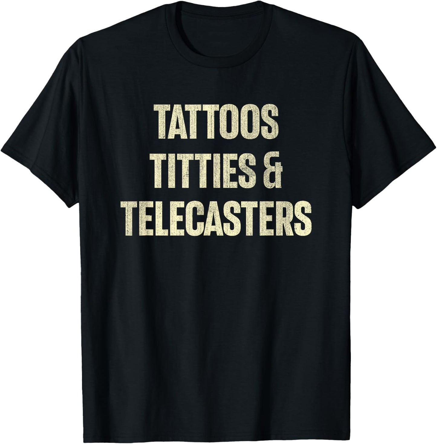 Tattoos Titties And Telecasters Funny Sarcastic T-Shirt - T-Shirt | Black