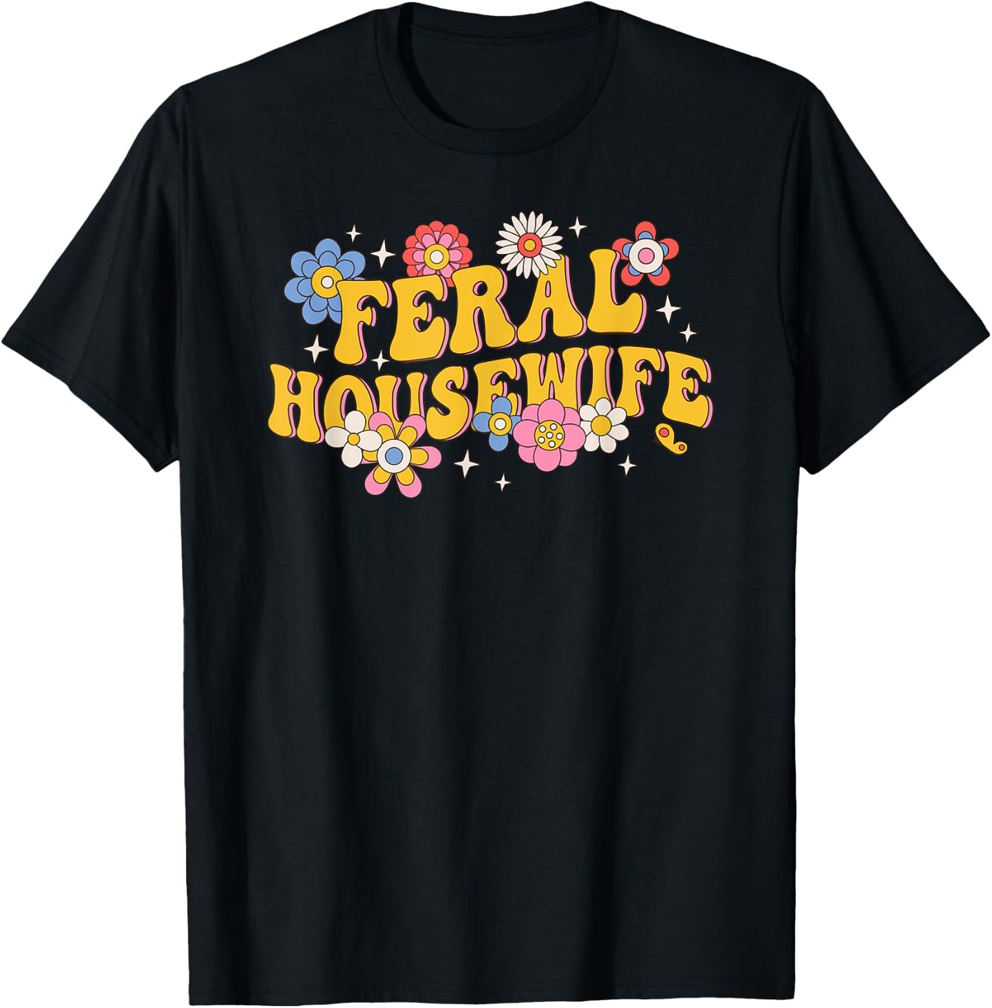 Feral Housewife Funny Mother's Day T-Shirt - T-Shirt | Black