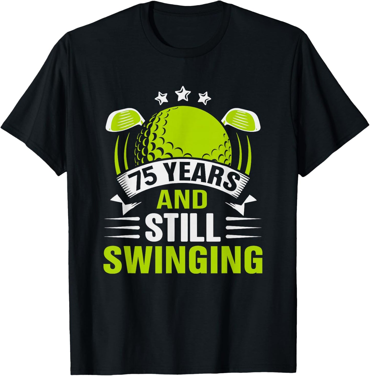 75 Years and Still Swinging 75th Birthday Golf T-Shirt - T-Shirt | Black