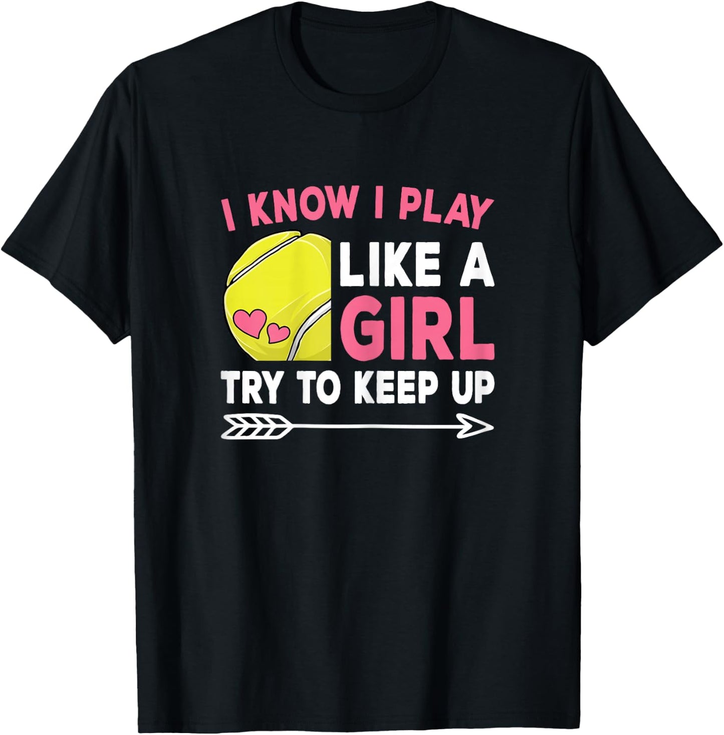 I Know I Play Like A Girl Try To Keep Up Cute Tennis Women T-Shirt - T-Shirt | Black