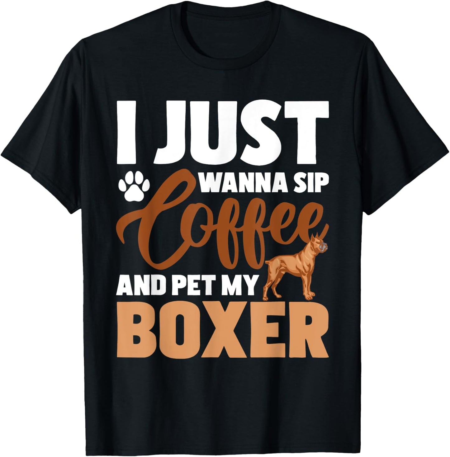 I Just Wanna Sip Coffee And Pet My Boxer - Dog Lover T-Shirt - T-Shirt | Black