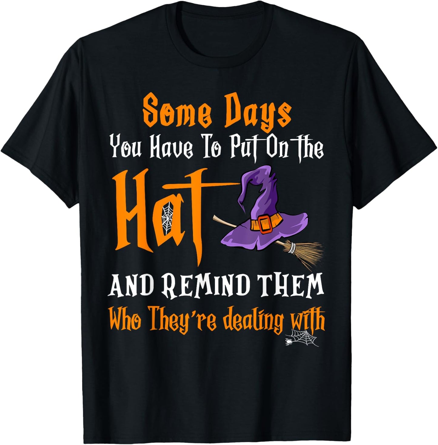 Some Days You Have To Put On The Hat Witch Hat Hallowen T-Shirt - T-Shirt | Black