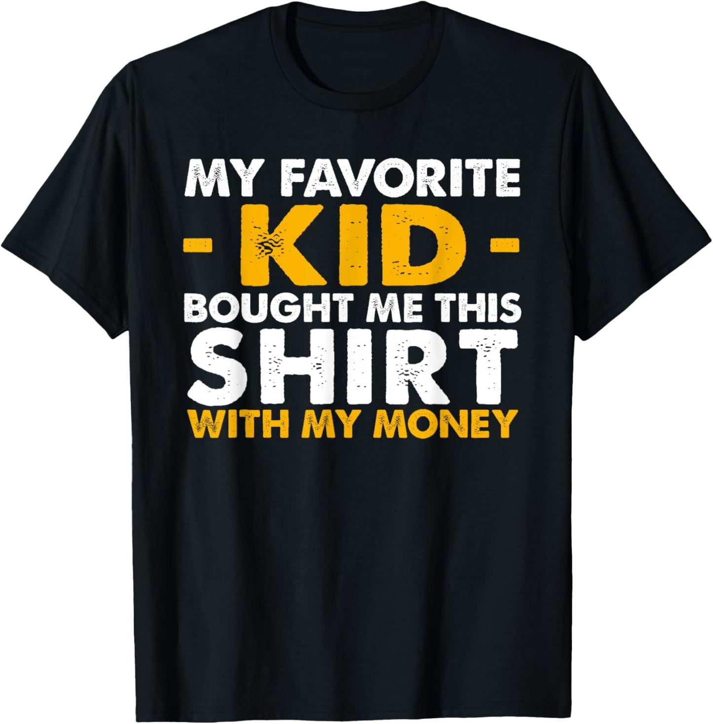 My Favorite Kid Bought Me This Shirt With My Money T-Shirt - T-Shirt | Black