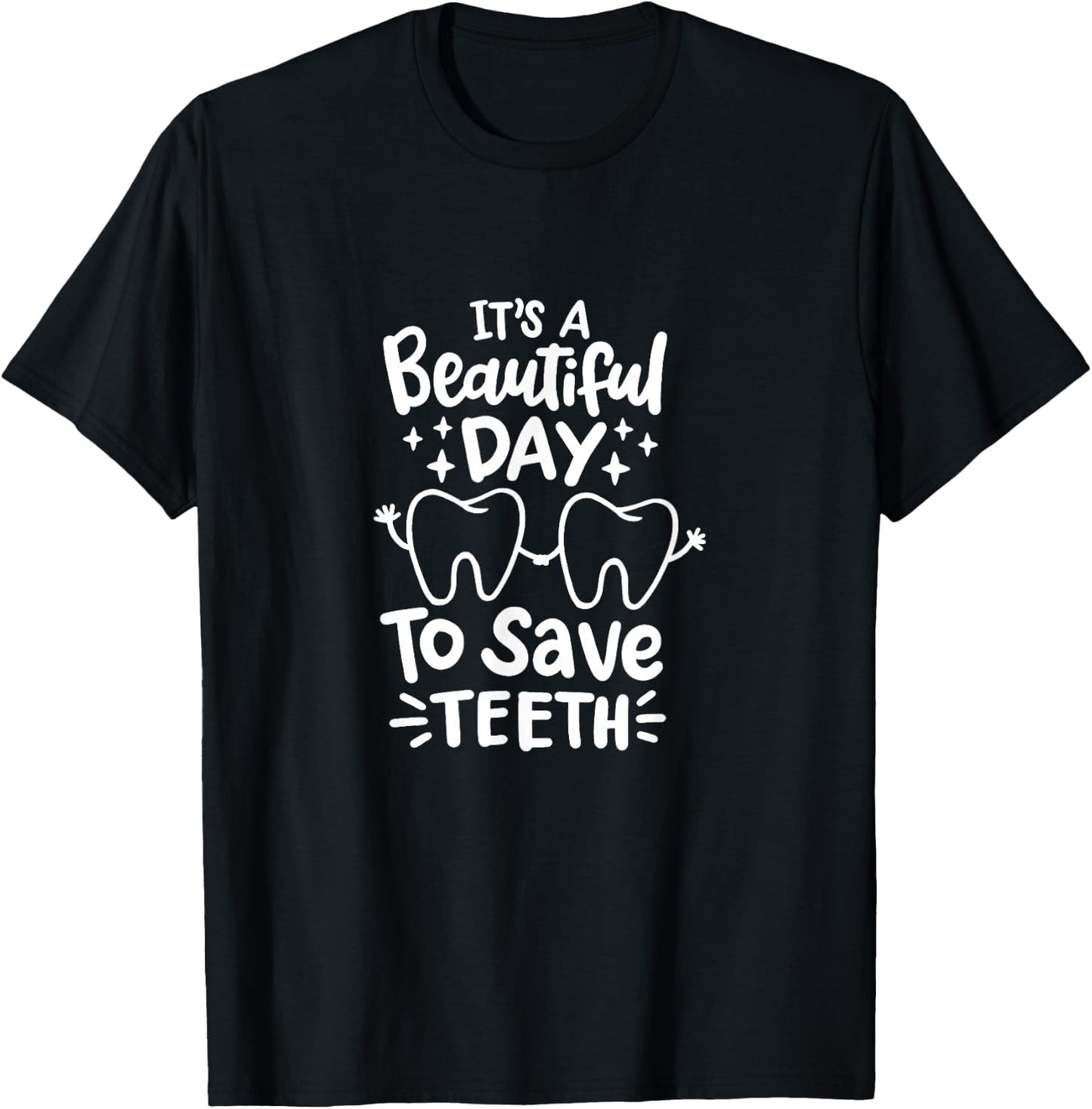 It's A Beautiful Day to Save Teeth - Dental Specialist Gifts T-Shirt - T-Shirt | Black