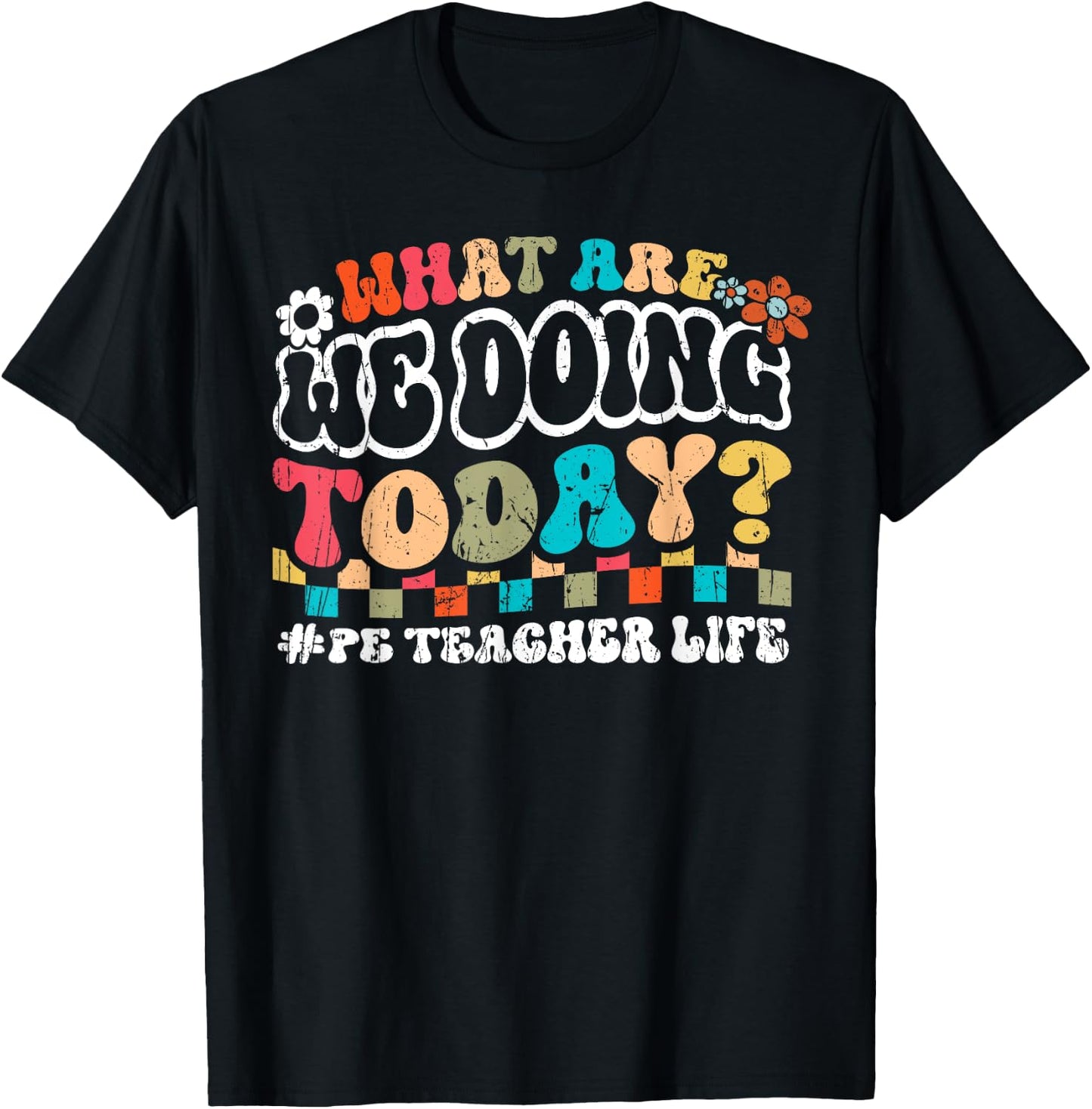 What Are We Doing Today PE Teacher Life Back to School Men Women T-Shirt - T-Shirt | Black