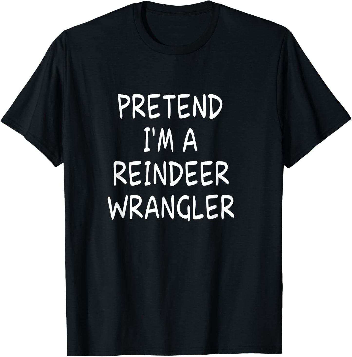 Pretend I'm a Reindeer Wrangler Halloween Party Costume T-Shirt - T-Shirt | Black