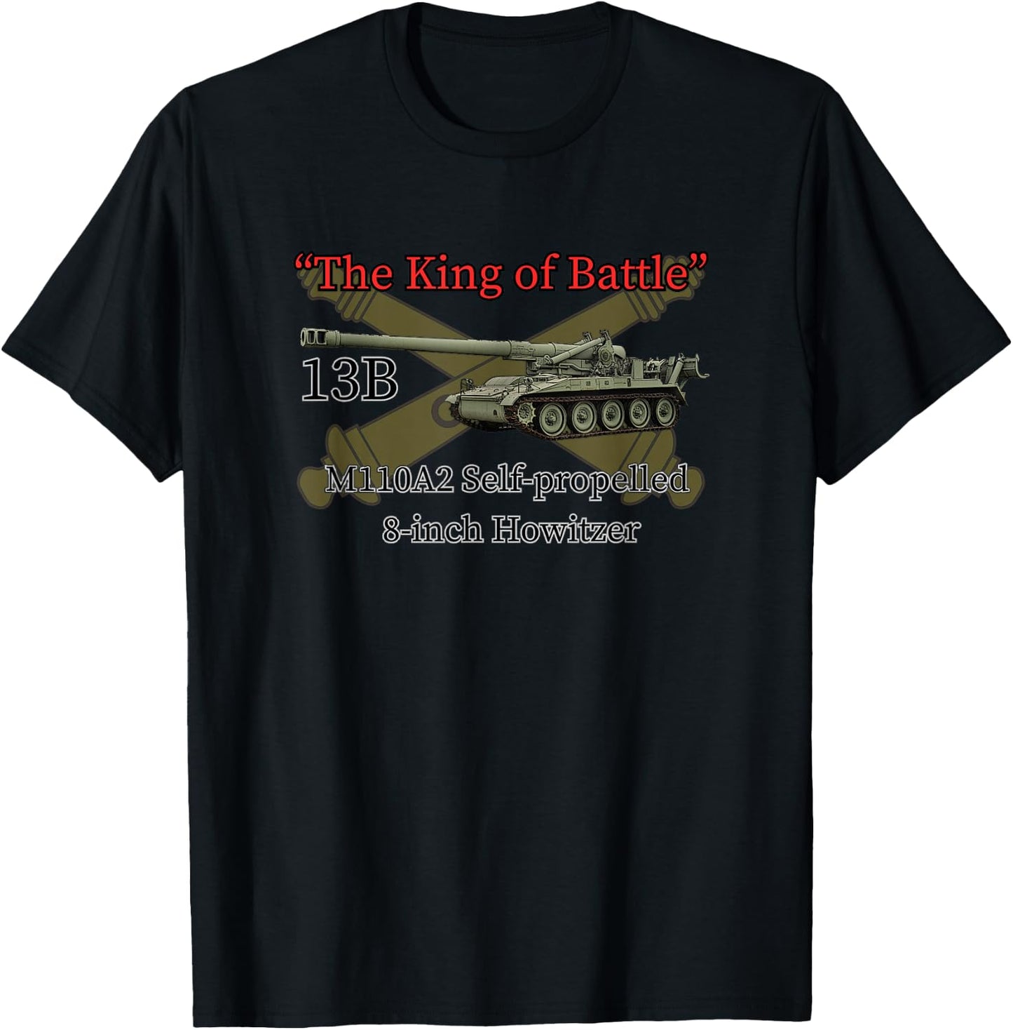 The King of Battle M110A2 8-inch SP Howitzer Field Artillery T-Shirt - T-Shirt | Black