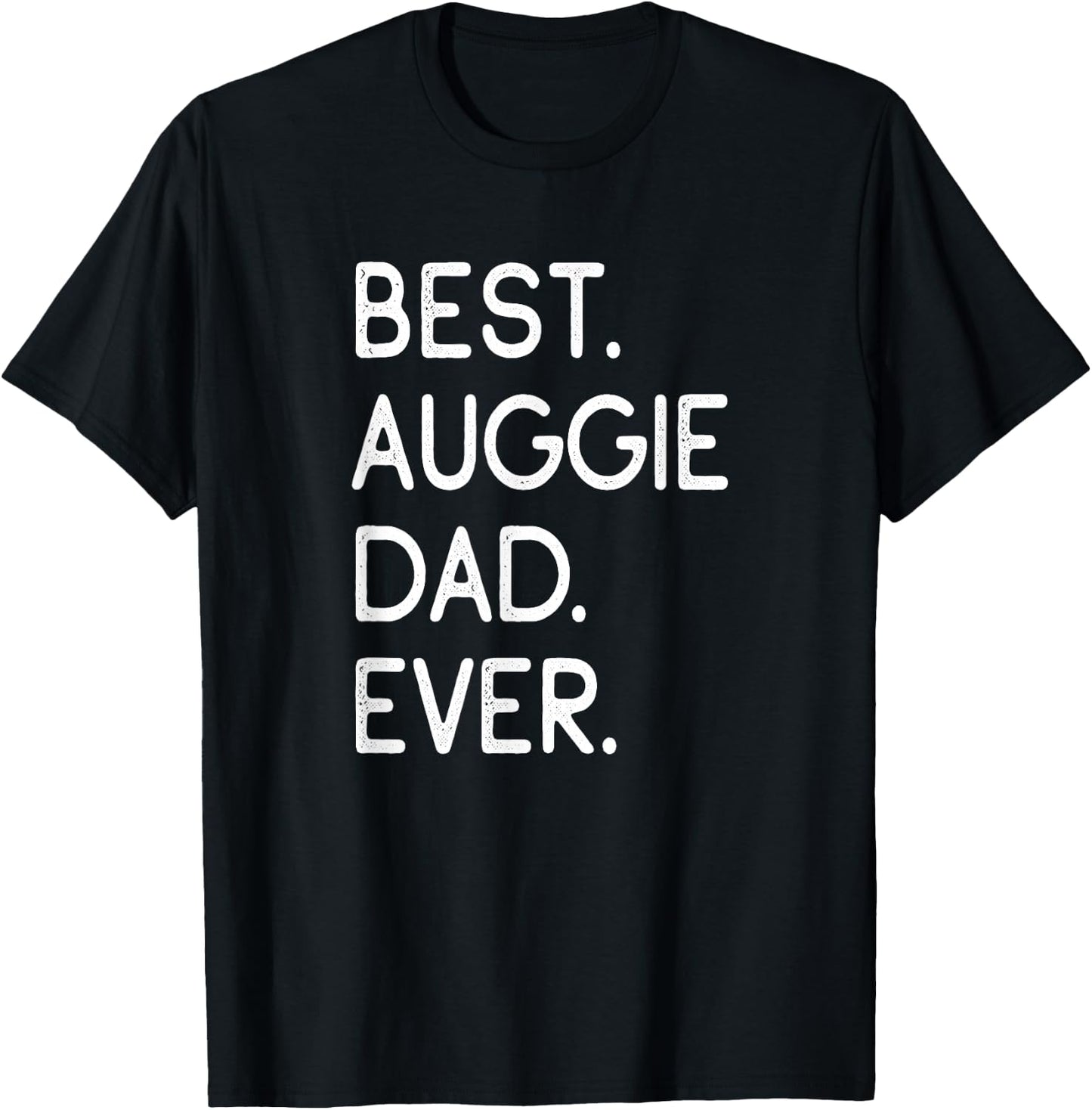 Auggies Best Auggie Dad Ever T-Shirt - T-Shirt | Black