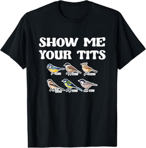 Show Me Your Tits Bird Watcher Tit Bird T-Shirt - T-Shirt | Black