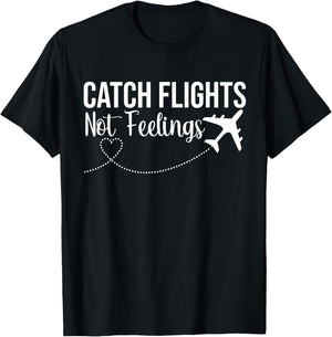 Catch Flights Not Feelings Funny Traveler Airplane T-Shirt - T-Shirt | Black