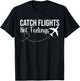 Catch Flights Not Feelings Funny Traveler Airplane T-Shirt - T-Shirt | Black