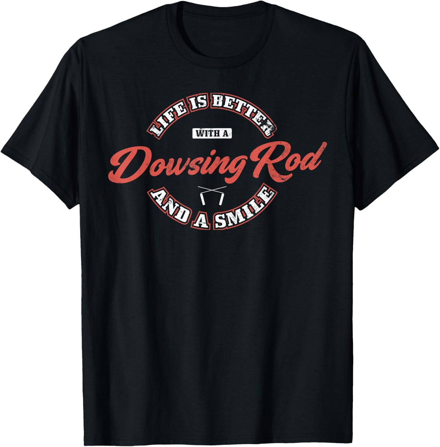 Life Is Better With A Dowsing Rod And A Smile, Dowsing T-Shirt - T-Shirt | Black