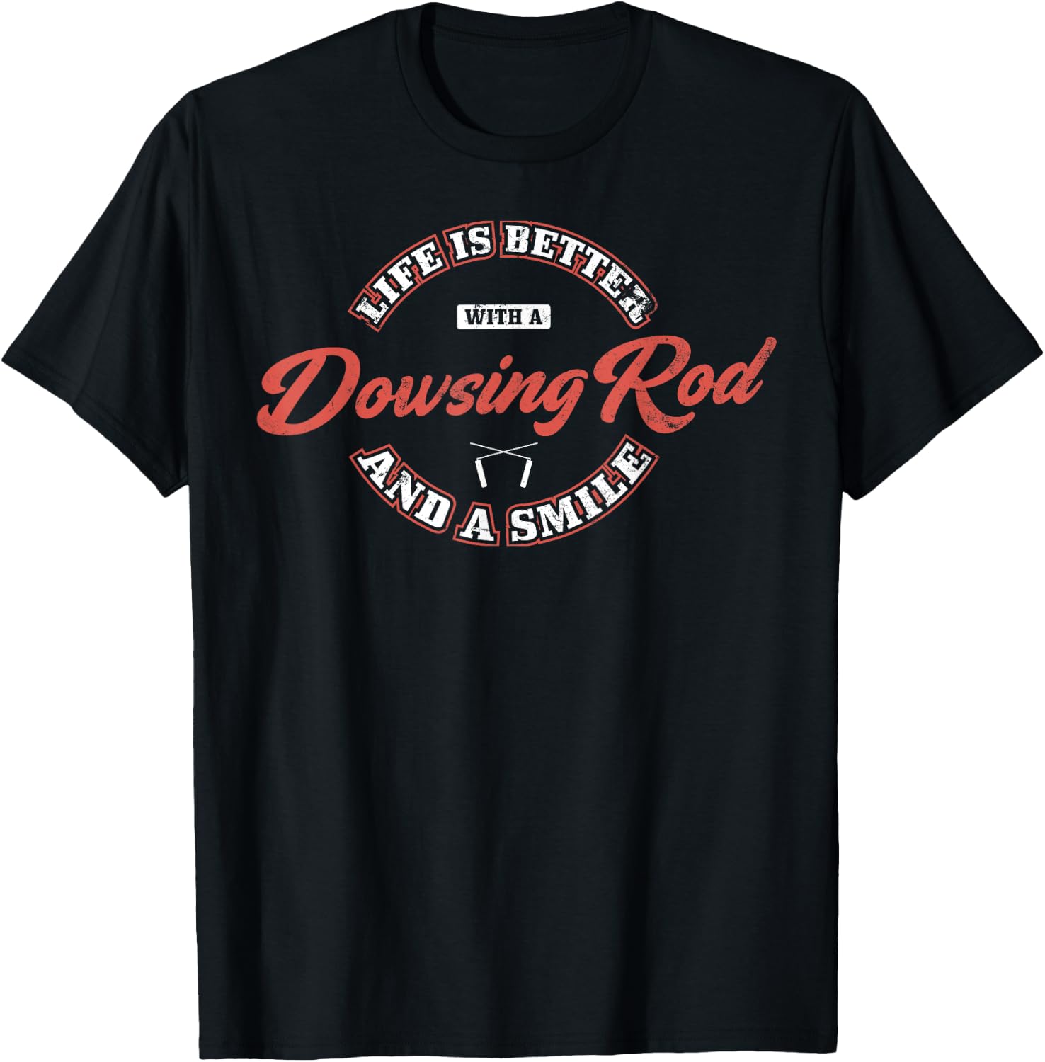 Life Is Better With A Dowsing Rod And A Smile, Dowsing T-Shirt - T-Shirt | Black