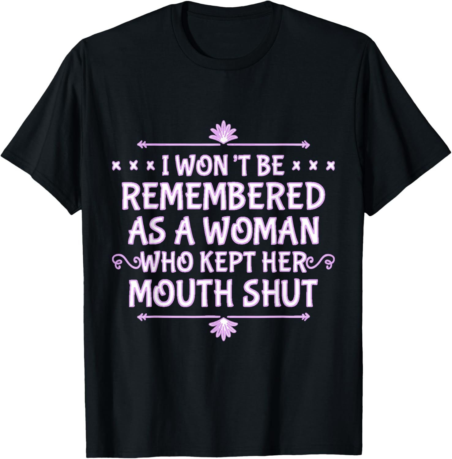 I Won't Be Remembered As A Woman Who Kept Her Mouth Shut T-Shirt - T-Shirt | Black