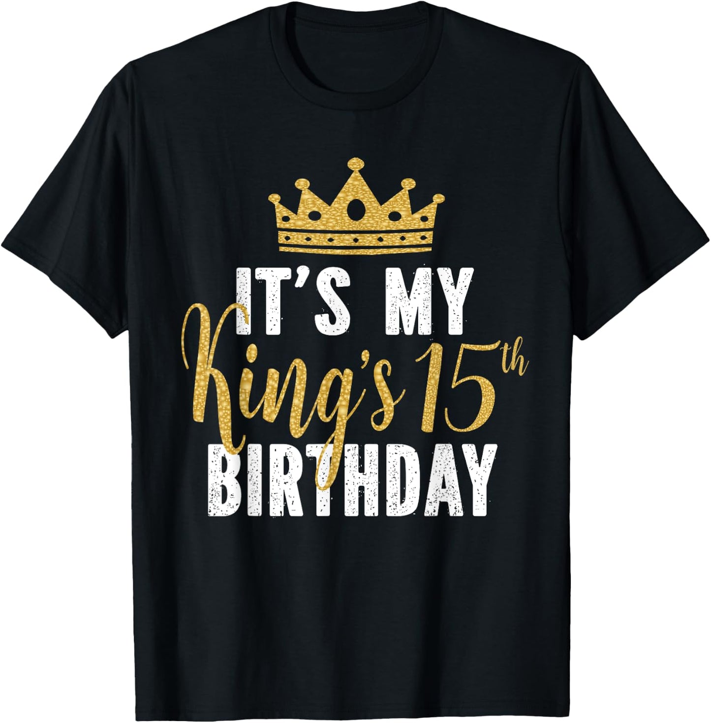 It's My King's 15th Birthday Idea For 15 Years Old Boys T-Shirt - T-Shirt | Black