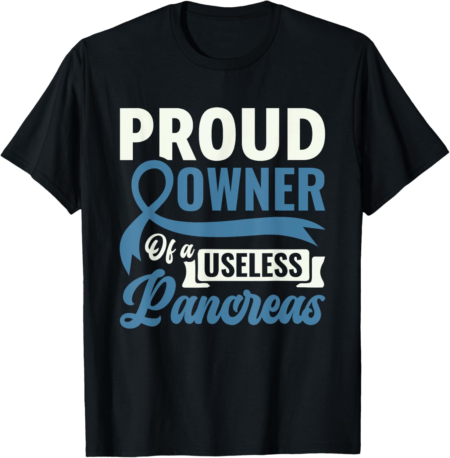 Proud Owner Of A Useless Pancreas - Diabetes Awareness T-Shirt - T-Shirt | Black