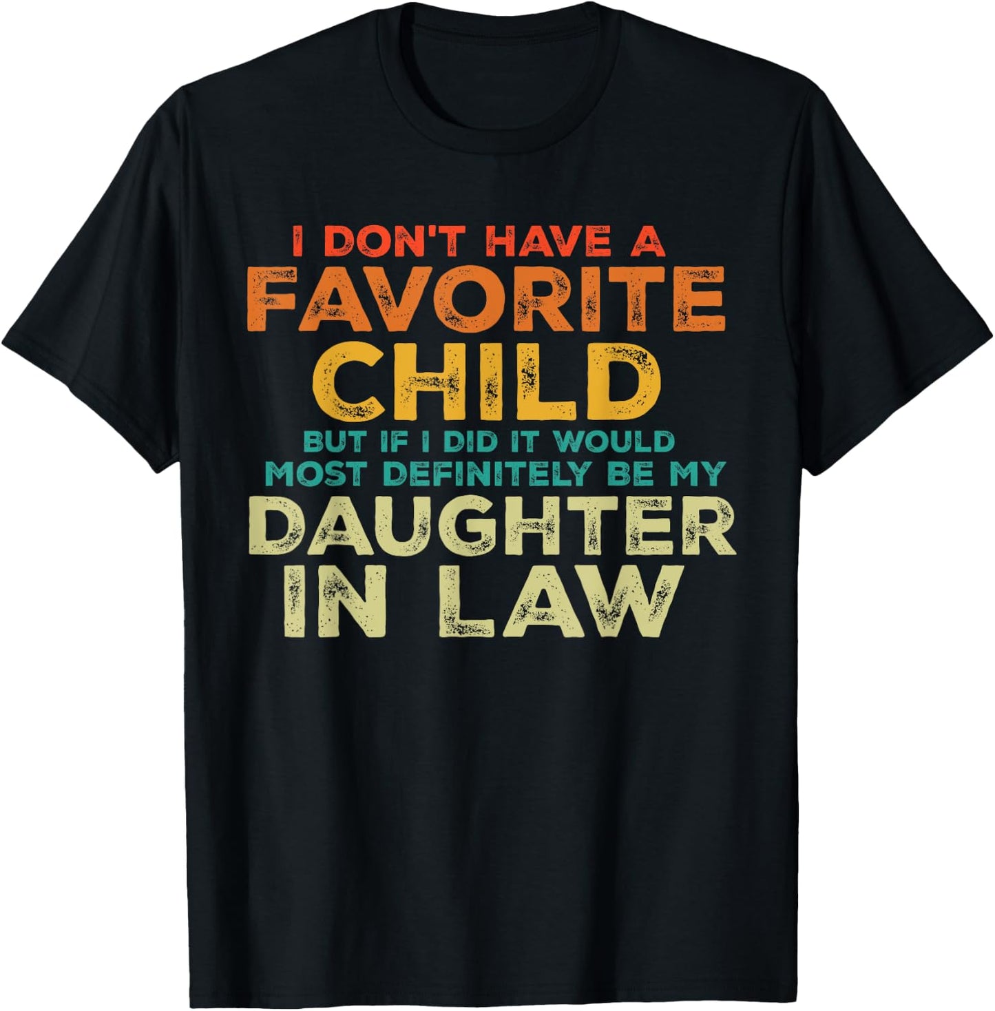 I Don't Have A Favorite Child But If I Did It Would Most T-Shirt - T-Shirt | Black