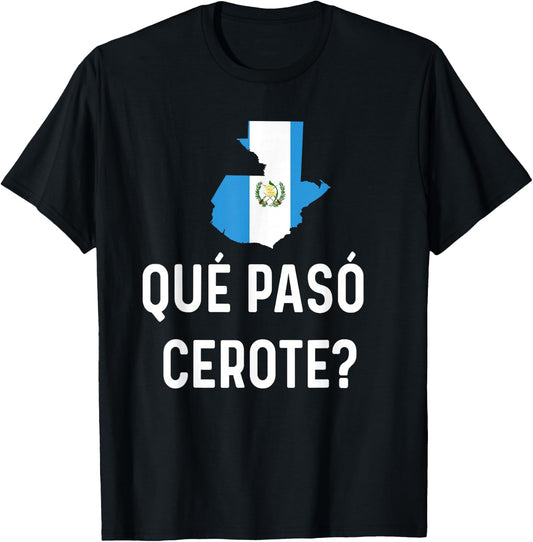 Guatemalan Flag Map Guatemala Camiseta Que Paso Cerote Slang T-Shirt - T-Shirt | Black