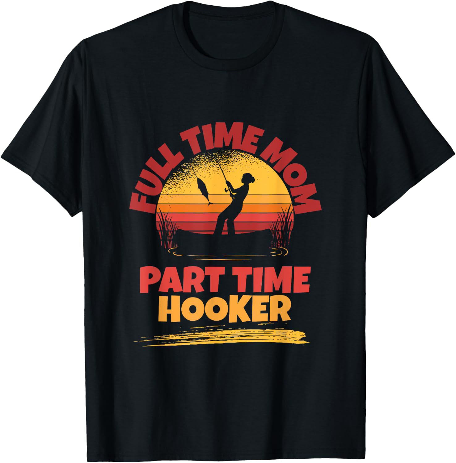 Full Time Mom Part Time Hooker Funny Fishing T-Shirt - T-Shirt | Black