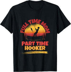 Full Time Mom Part Time Hooker Funny Fishing T-Shirt - T-Shirt | Black