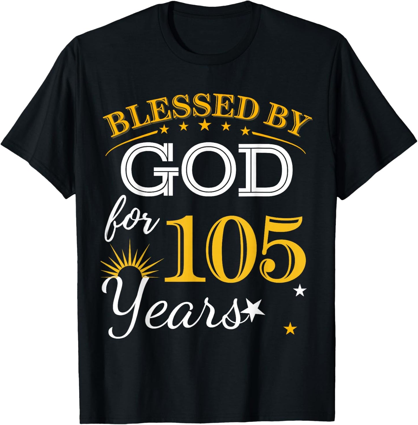 Blessed By God For 105 Years Old 105th Birthday B-day Party T-Shirt - T-Shirt | Black