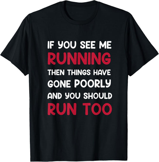 If You See me Running, Then Things Have Gone Poorly and You T-Shirt - T-Shirt | Black