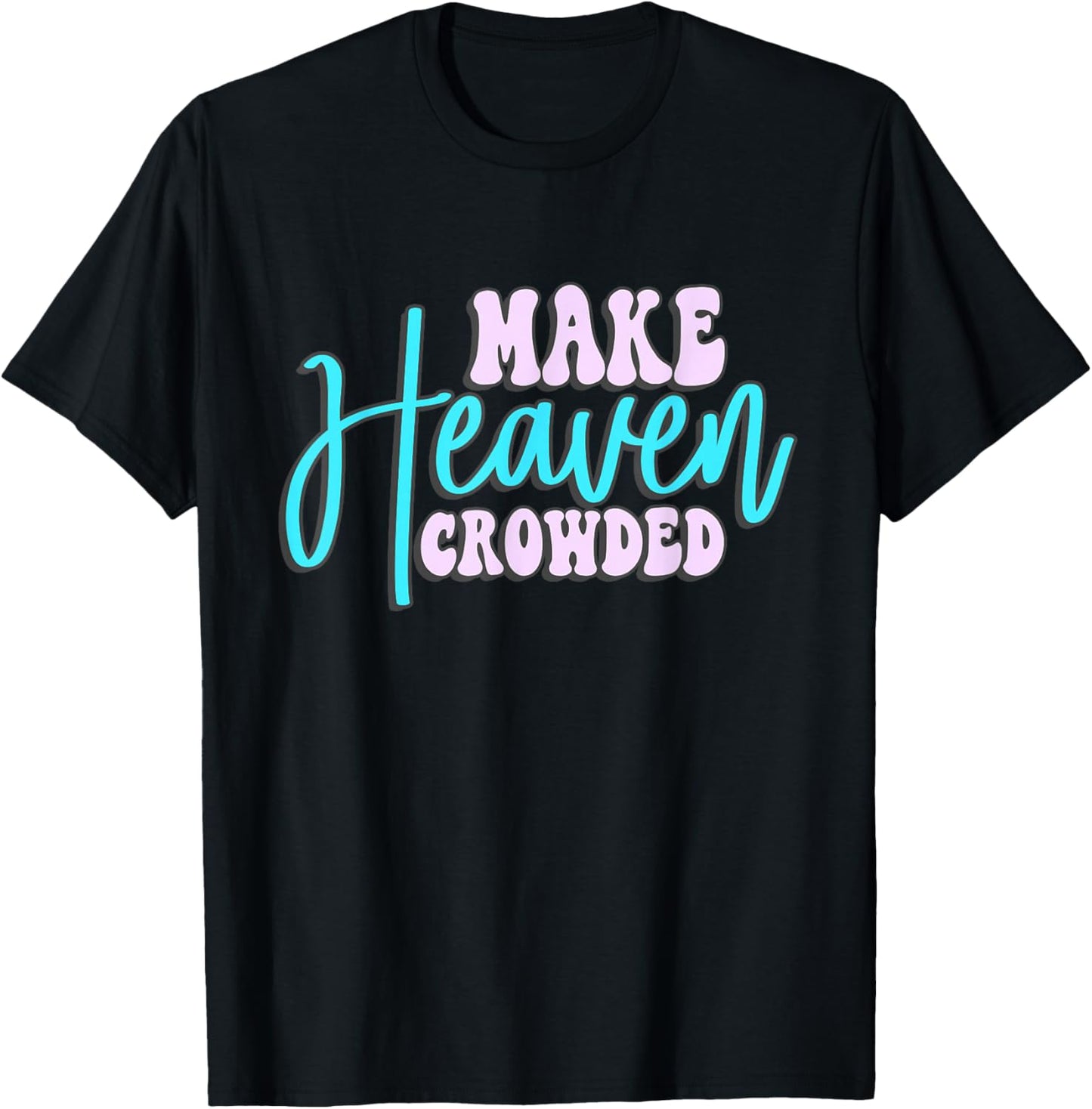 Make Heaven Crowded Groovy faith T-Shirt - T-Shirt | Black