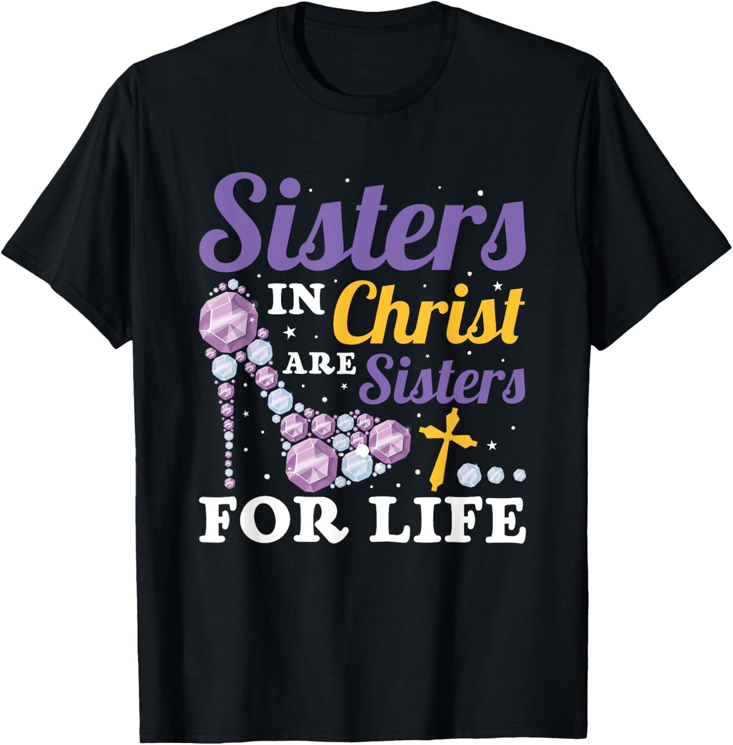Christian Jesus Bible Sisters In Christ Are Sisters For Life T-Shirt - T-Shirt | Black