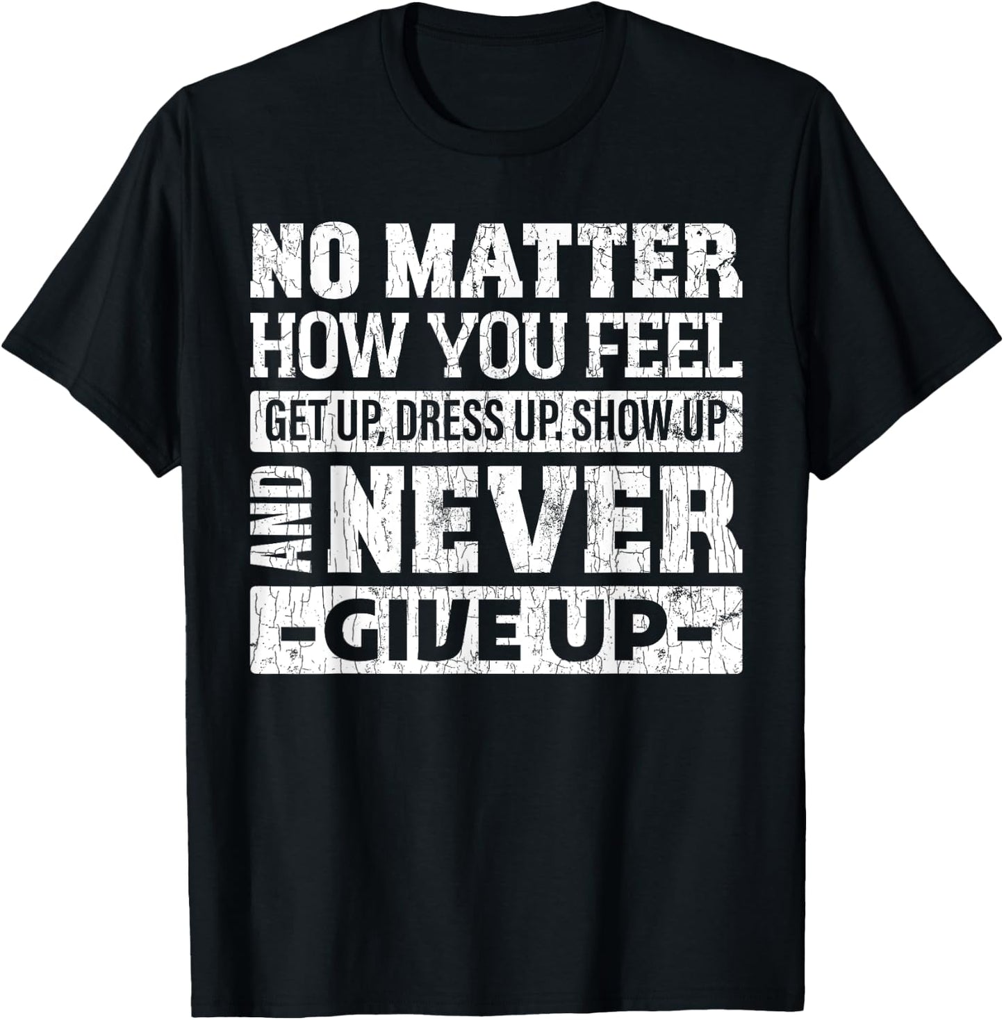 No matter how you feel get up dress up funny graphic T-Shirt - T-Shirt | Black