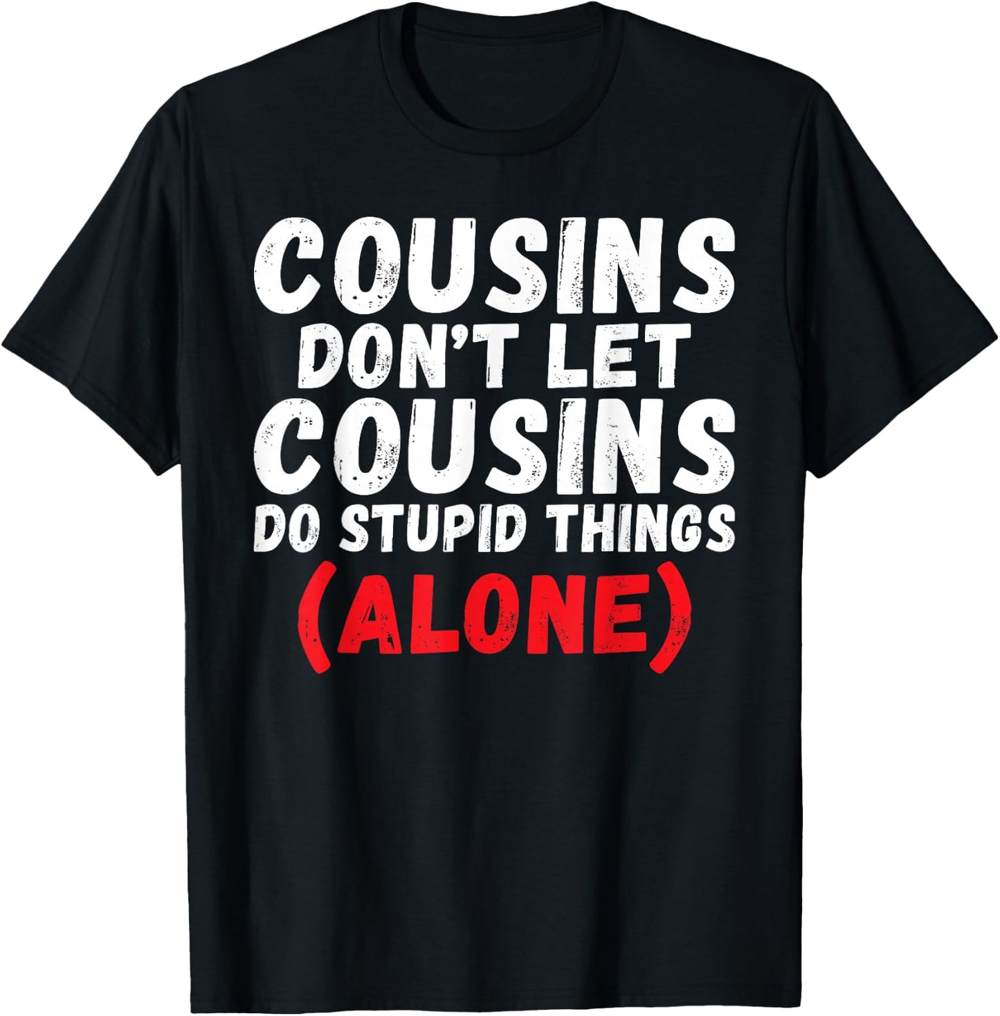 Cousins Dont let Cousins do Stupid Things Alone Cousin T-Shirt - T-Shirt | Black
