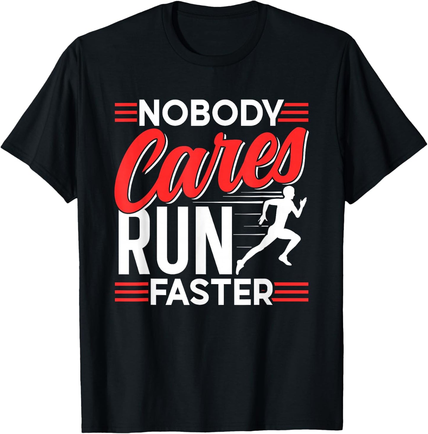 Nobody Cares Run Faster Motivation Cute Sayings Team T-Shirt - T-Shirt | Black