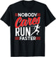 Nobody Cares Run Faster Motivation Cute Sayings Team T-Shirt - T-Shirt | Black