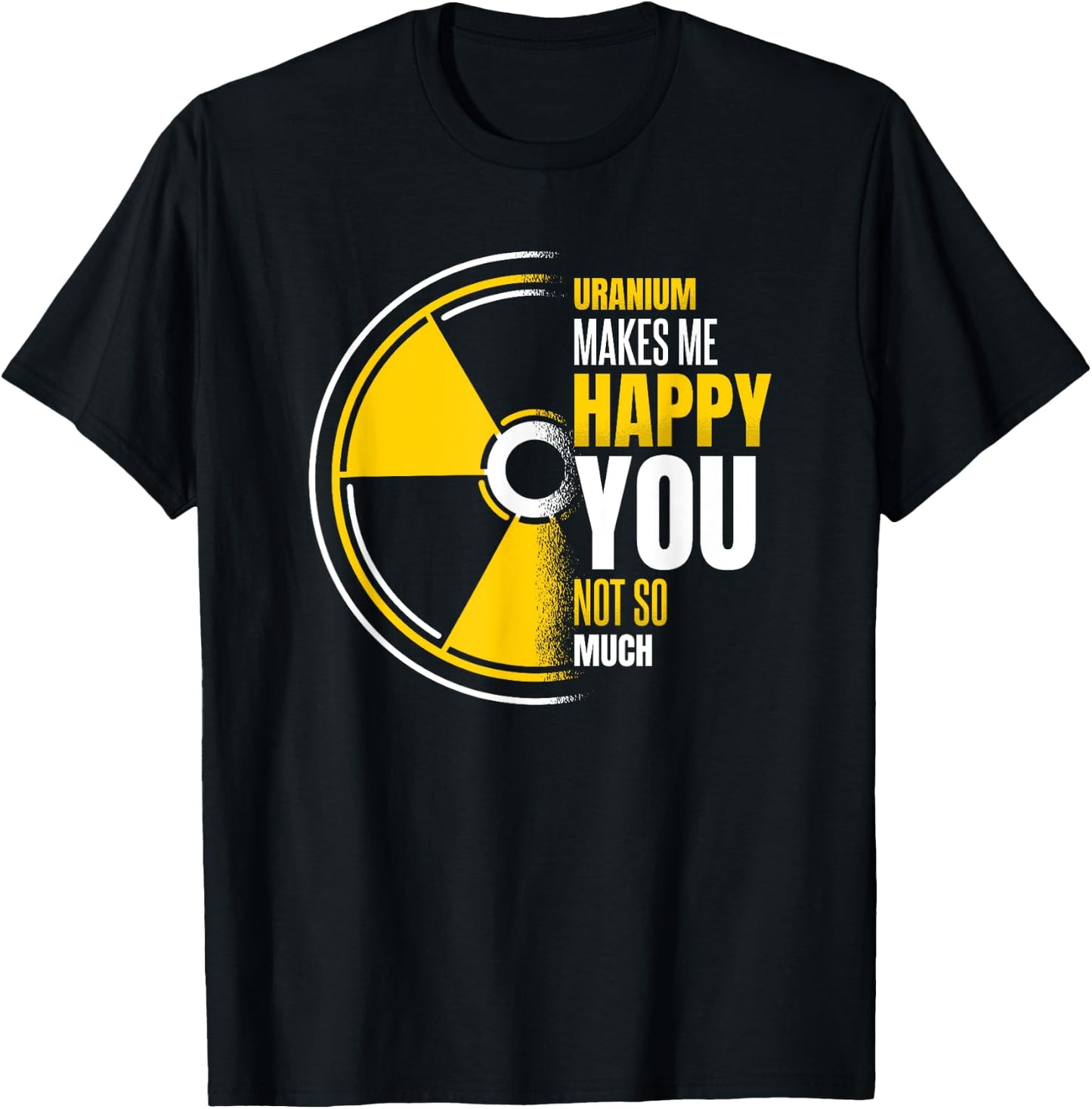 Uranium Makes Me Happy Uranium Energy Nuclear Engineer T-Shirt - T-Shirt | Black