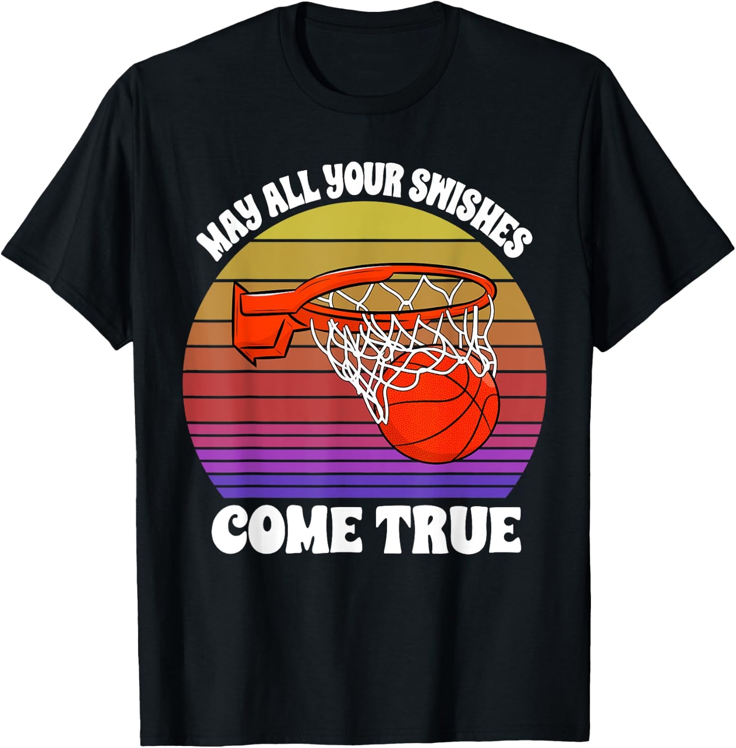 May All Your Swishes Come True Basketball Player Game Love T-Shirt - T-Shirt | Black